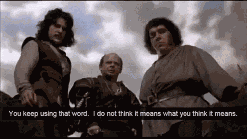 You Keep Using That Word I Do Not Think It Means What You Think GIF