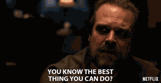 You Know The Best Thing You Can Do Advice GIF