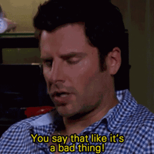 You Say That Like Its A Bad Thing Thats Not Bad GIF