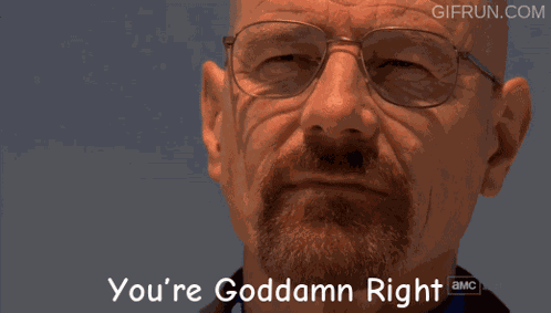 You'Re Goddamn Right Heisenberg GIF