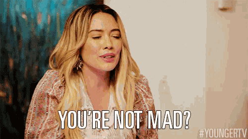 You'Re Not Mad? GIF